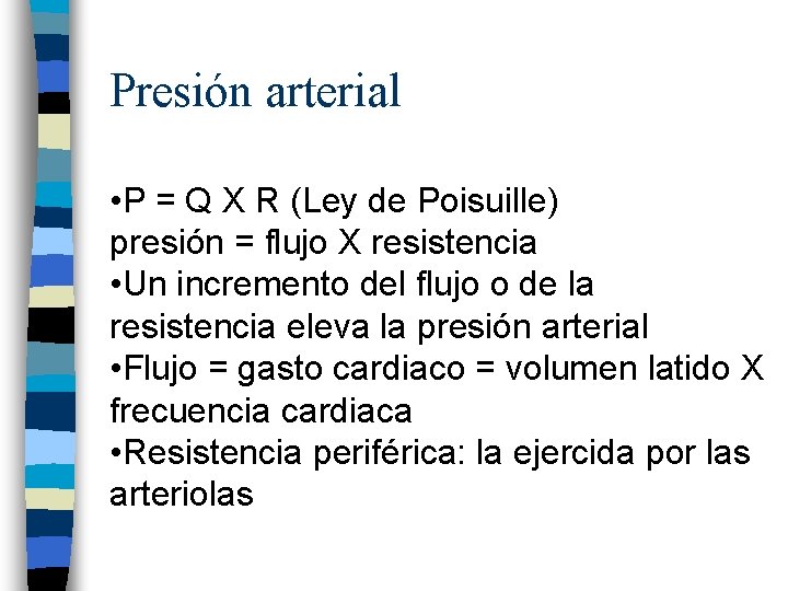 Presión arterial • P = Q X R (Ley de Poisuille) presión = flujo
