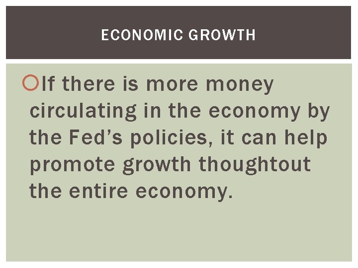 ECONOMIC GROWTH If there is more money circulating in the economy by the Fed’s