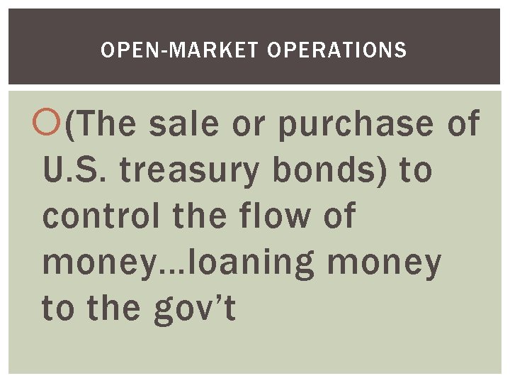 OPEN-MARKET OPERATIONS (The sale or purchase of U. S. treasury bonds) to control the