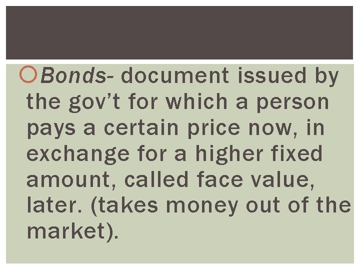 bonds a. k. a securities Bonds- document issued by the gov’t for which a