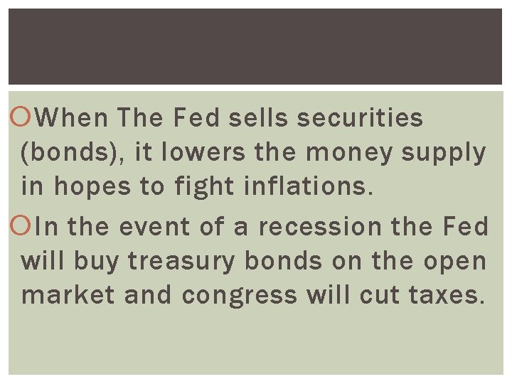  When The Fed sells securities (bonds), it lowers the money supply in hopes