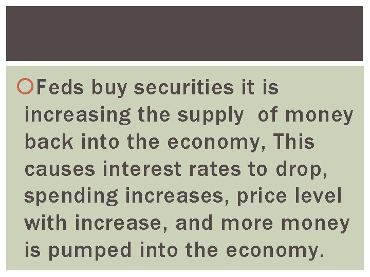  Feds buy securities it is increasing the supply of money back into the