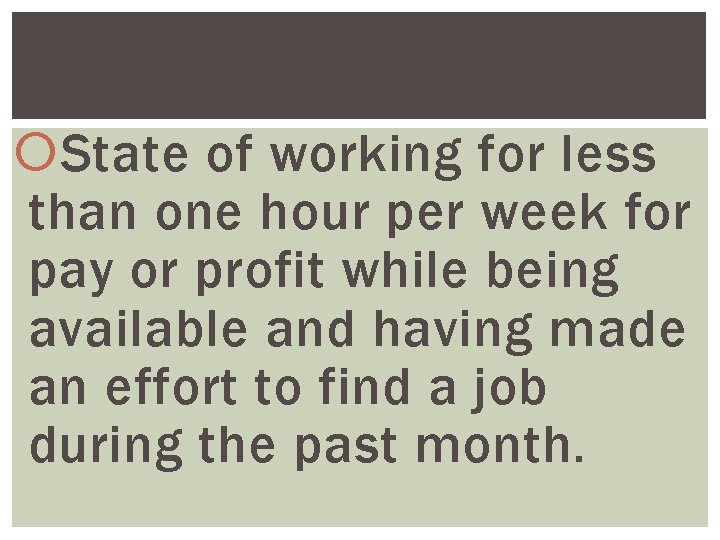  State of working for less than one hour per week for pay or