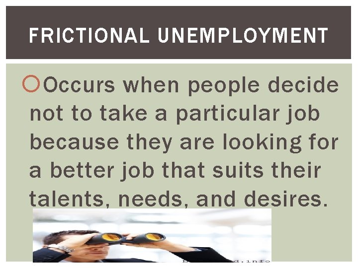 FRICTIONAL UNEMPLOYMENT Occurs when people decide not to take a particular job because they