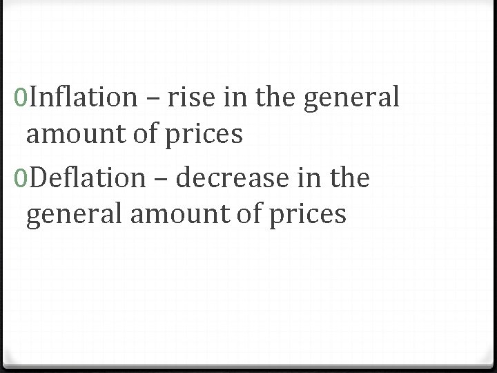 0 Inflation – rise in the general amount of prices 0 Deflation – decrease