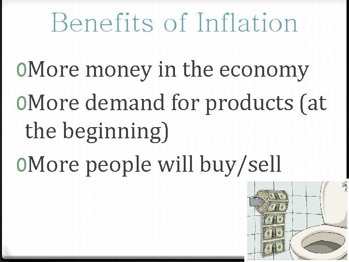 Benefits of Inflation 0 More money in the economy 0 More demand for products