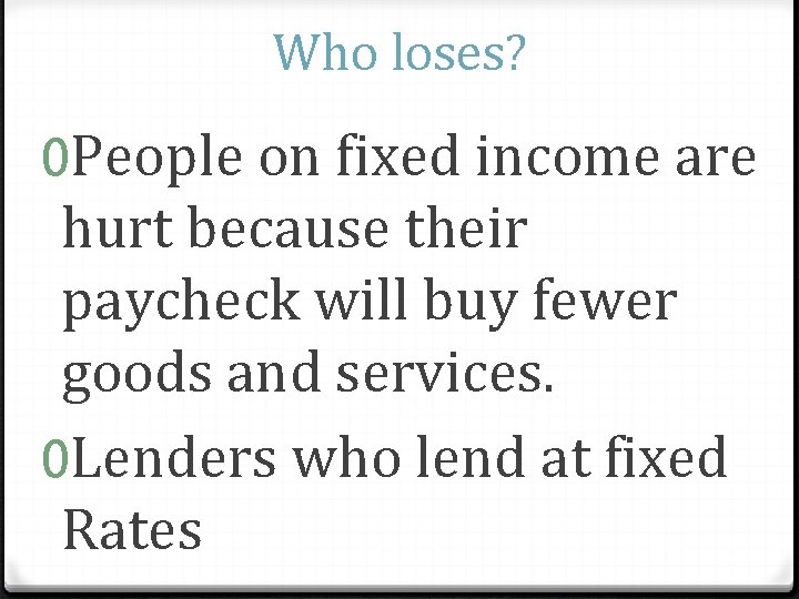 Who loses? 0 People on fixed income are hurt because their paycheck will buy