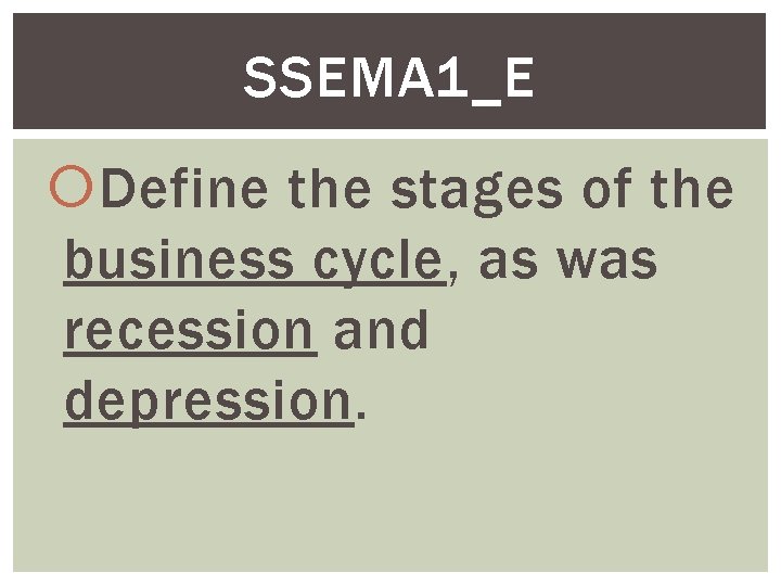 SSEMA 1_E Define the stages of the business cycle, as was recession and depression.