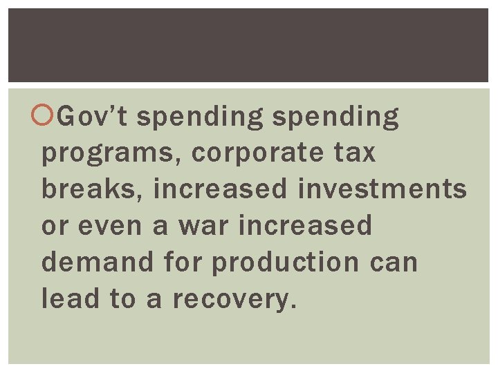  Gov’t spending programs, corporate tax breaks, increased investments or even a war increased