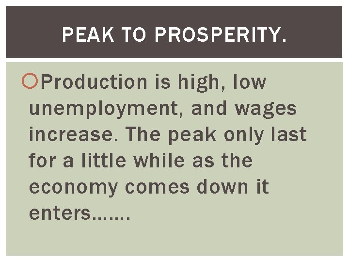 PEAK TO PROSPERITY. Production is high, low unemployment, and wages increase. The peak only