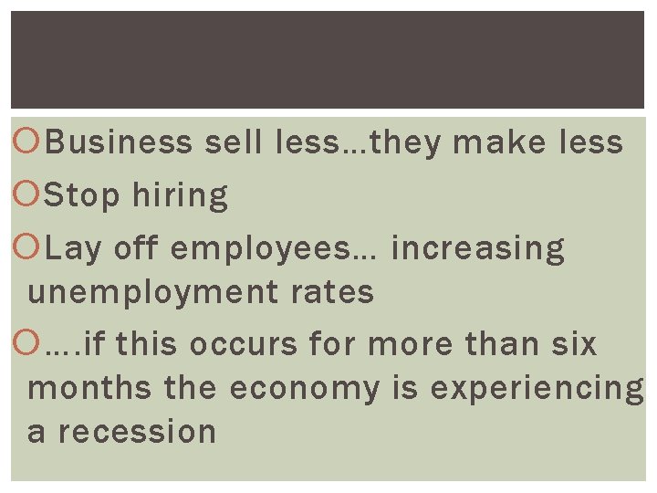  Business sell less…they make less Stop hiring Lay off employees… increasing unemployment rates