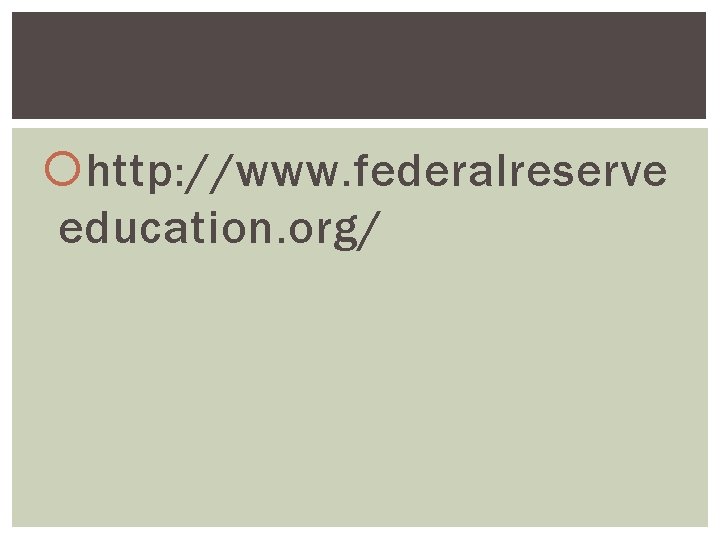  http: //www. federalreserve education. org/ 