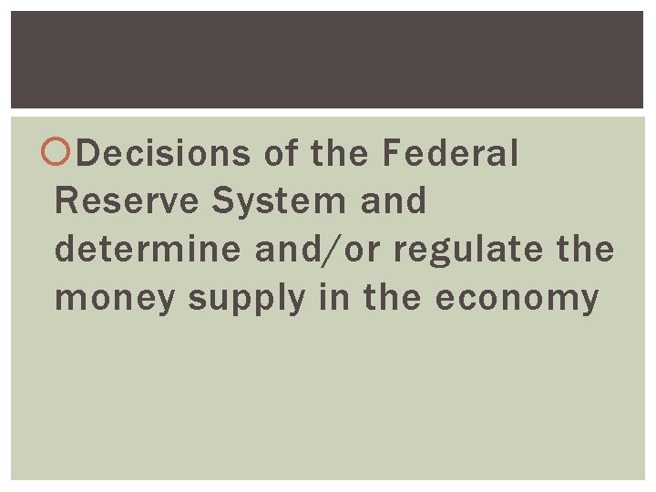  Decisions of the Federal Reserve System and determine and/or regulate the money supply