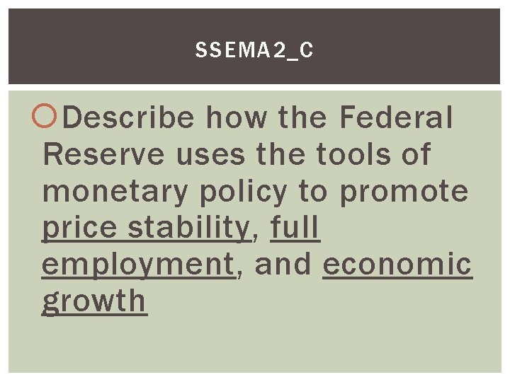 SSEMA 2_C Describe how the Federal Reserve uses the tools of monetary policy to