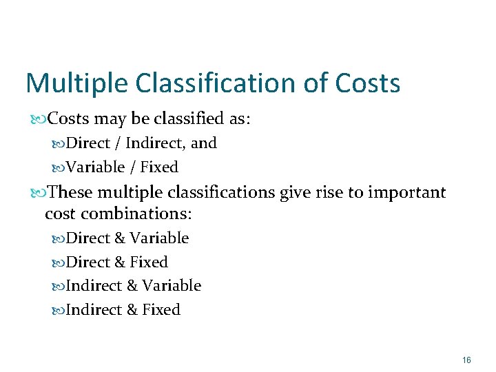 Multiple Classification of Costs may be classified as: Direct / Indirect, and Variable /