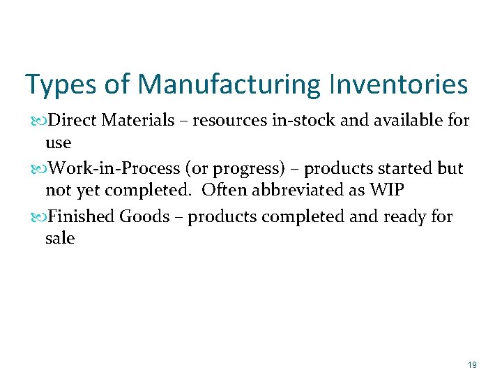 Types of Manufacturing Inventories Direct Materials – resources in-stock and available for use Work-in-Process