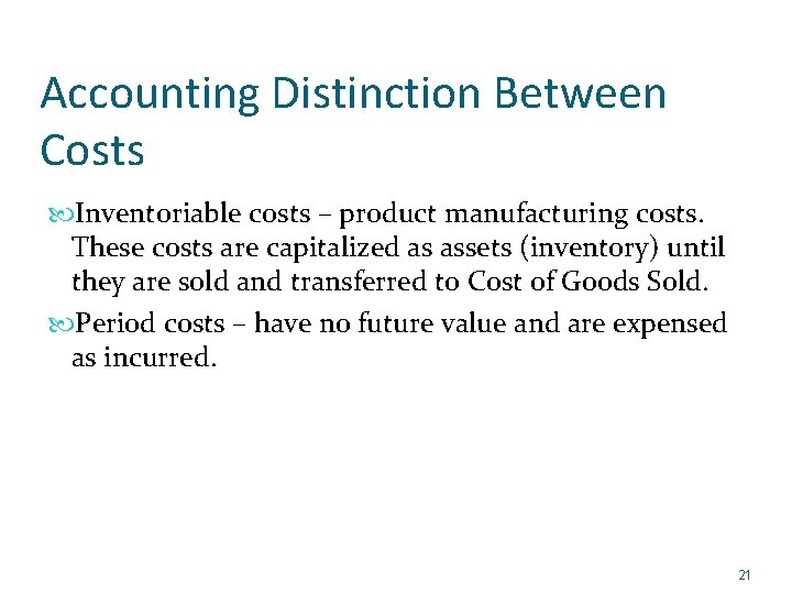 Accounting Distinction Between Costs Inventoriable costs – product manufacturing costs. These costs are capitalized