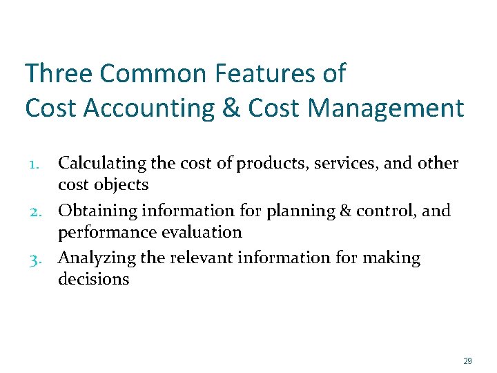 Three Common Features of Cost Accounting & Cost Management Calculating the cost of products,