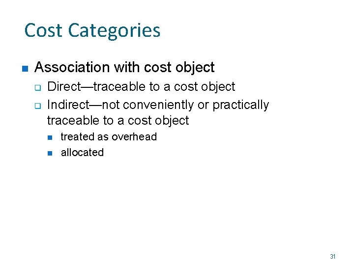 Cost Categories n Association with cost object q q Direct—traceable to a cost object