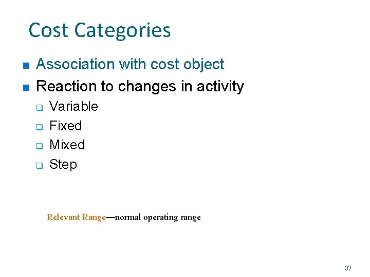 Cost Categories n n Association with cost object Reaction to changes in activity q