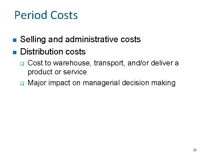 Period Costs n n Selling and administrative costs Distribution costs q q Cost to