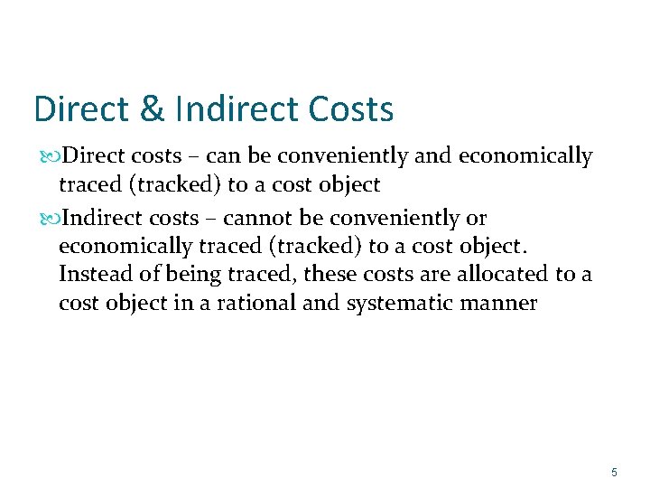 Direct & Indirect Costs Direct costs – can be conveniently and economically traced (tracked)