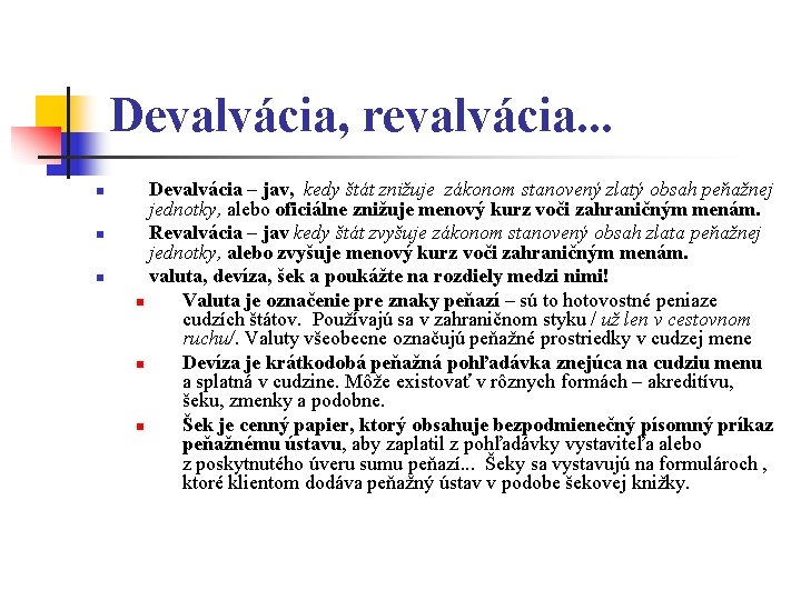 Devalvácia, revalvácia. . . n n n Devalvácia – jav, kedy štát znižuje zákonom