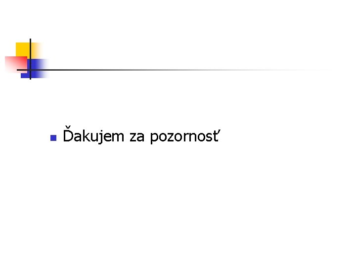n Ďakujem za pozornosť 