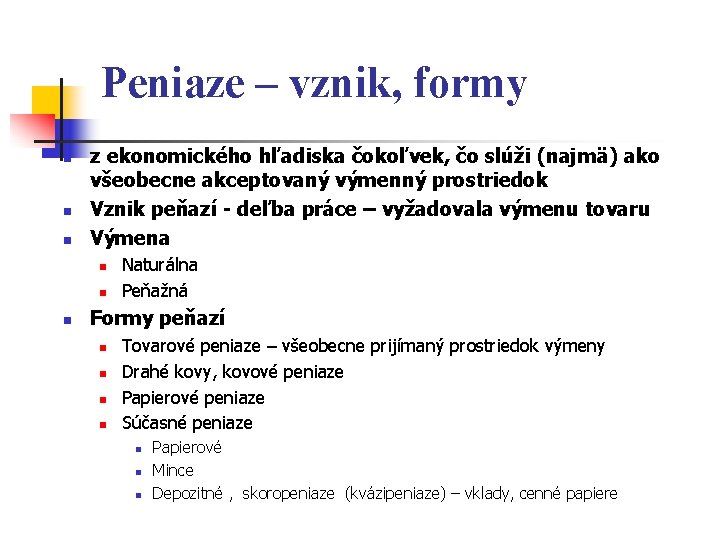 Peniaze – vznik, formy n n n z ekonomického hľadiska čokoľvek, čo slúži (najmä)