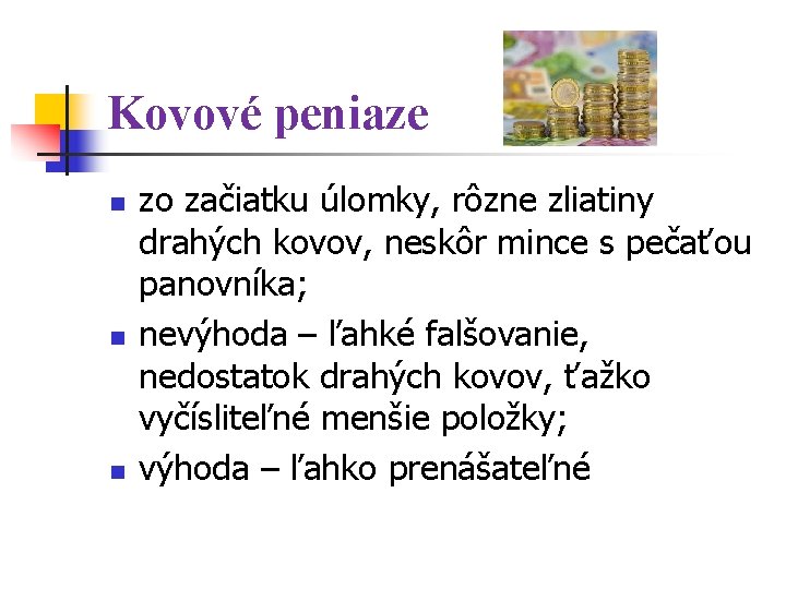 Kovové peniaze n n n zo začiatku úlomky, rôzne zliatiny drahých kovov, neskôr mince