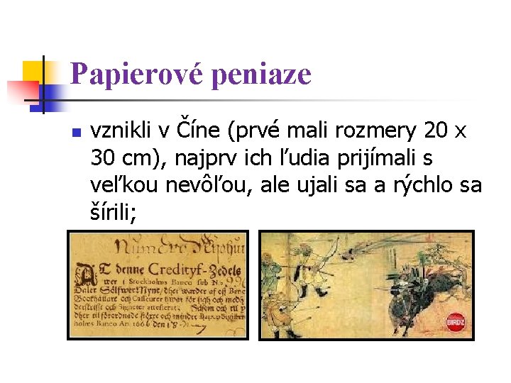 Papierové peniaze n vznikli v Číne (prvé mali rozmery 20 x 30 cm), najprv