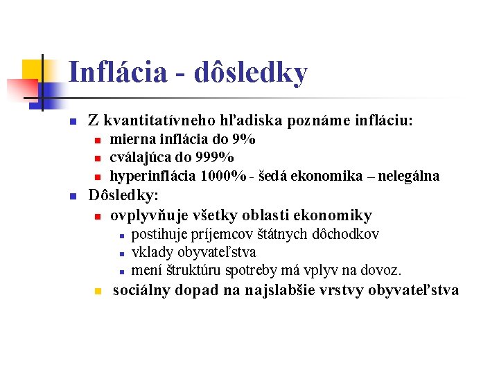 Inflácia - dôsledky n Z kvantitatívneho hľadiska poznáme infláciu: n n mierna inflácia do