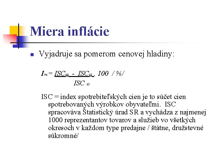 Miera inflácie n Vyjadruje sa pomerom cenovej hladiny: I 96 = ISC 96 -