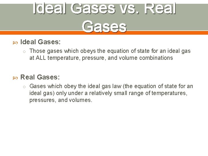 Ideal Gases vs. Real Gases Ideal Gases: o Those gases which obeys the equation Ideal Gases vs. Real Gases Ideal Gases: o Those gases which obeys the equation