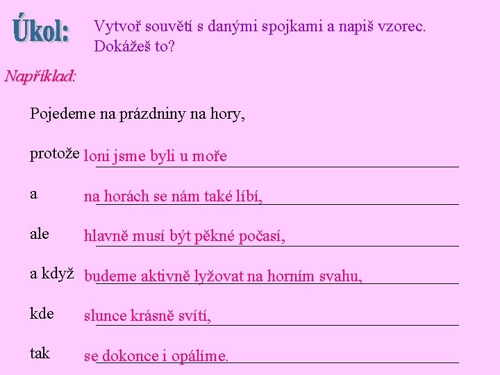 Vytvoř souvětí s danými spojkami a napiš vzorec. Dokážeš to? Například: Pojedeme na prázdniny