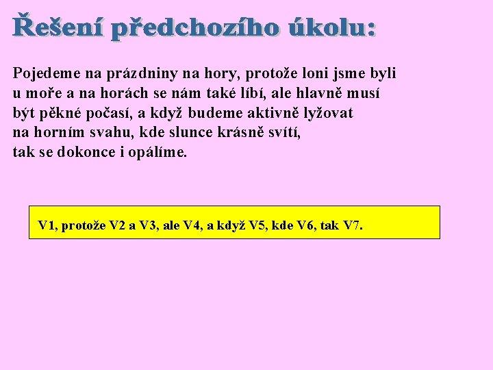 Pojedeme na prázdniny na hory, protože loni jsme byli u moře a na horách