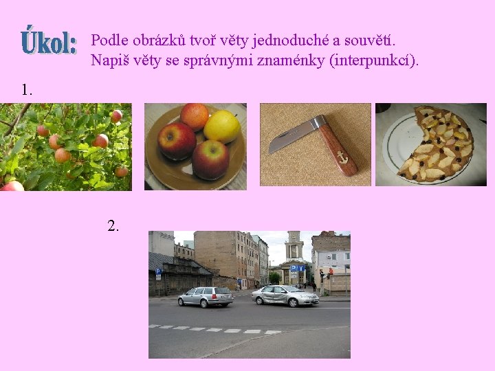 Podle obrázků tvoř věty jednoduché a souvětí. Napiš věty se správnými znaménky (interpunkcí). 1.