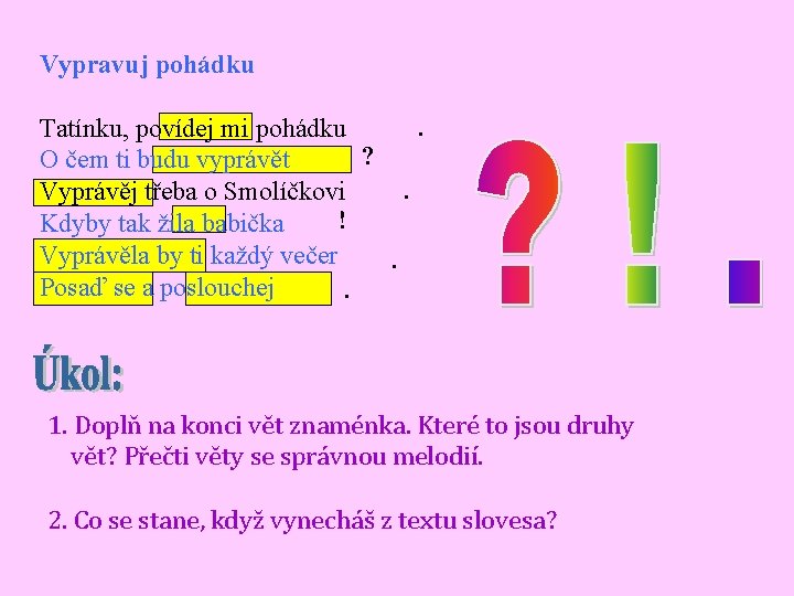 Vypravuj pohádku. Tatínku, povídej mi pohádku ? O čem ti budu vyprávět. Vyprávěj třeba