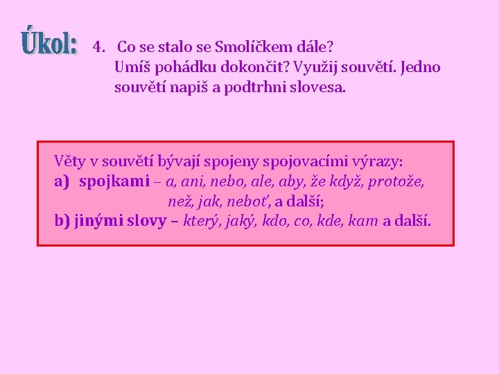 4. Co se stalo se Smolíčkem dále? Umíš pohádku dokončit? Využij souvětí. Jedno souvětí