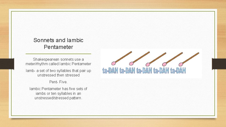 Sonnets and Iambic Pentameter Shakespearean sonnets use a meter/rhythm called Iambic Pentameter Iamb- a