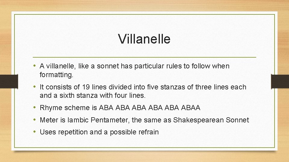 Villanelle • A villanelle, like a sonnet has particular rules to follow when formatting.