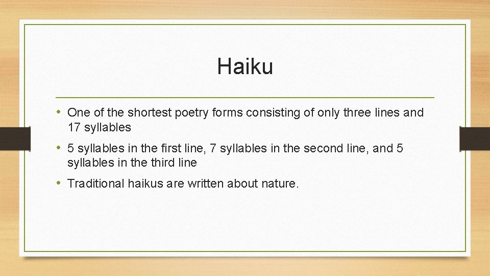 Haiku • One of the shortest poetry forms consisting of only three lines and