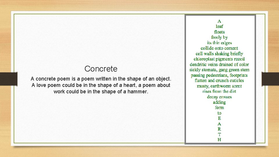Concrete A concrete poem is a poem written in the shape of an object.