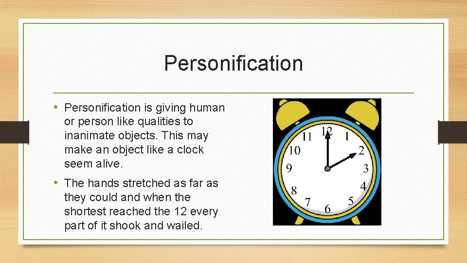 Personification • Personification is giving human or person like qualities to inanimate objects. This