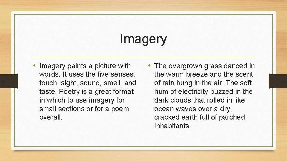 Imagery • Imagery paints a picture with words. It uses the five senses: touch,