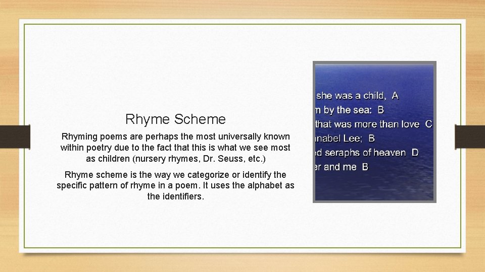 Rhyme Scheme Rhyming poems are perhaps the most universally known within poetry due to