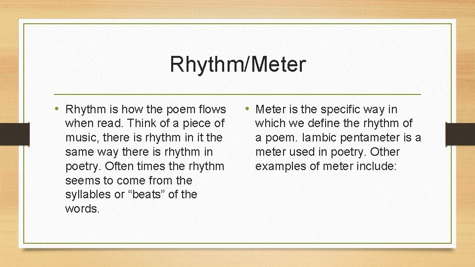 Rhythm/Meter • Rhythm is how the poem flows when read. Think of a piece