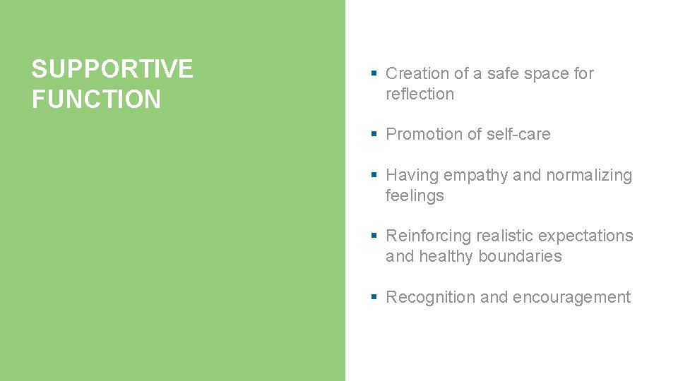 SUPPORTIVE FUNCTION § Creation of a safe space for reflection § Promotion of self-care