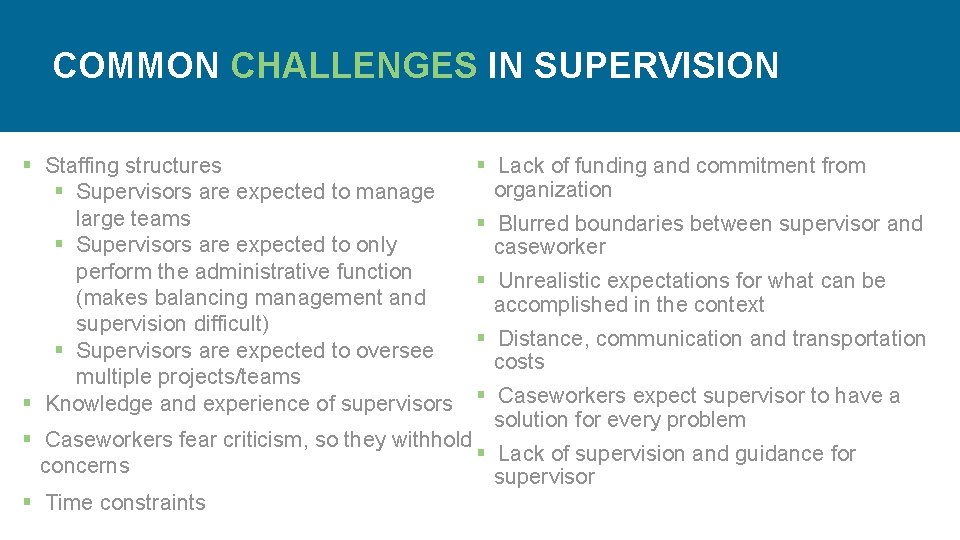 COMMON CHALLENGES IN SUPERVISION § Staffing structures § Supervisors are expected to manage large