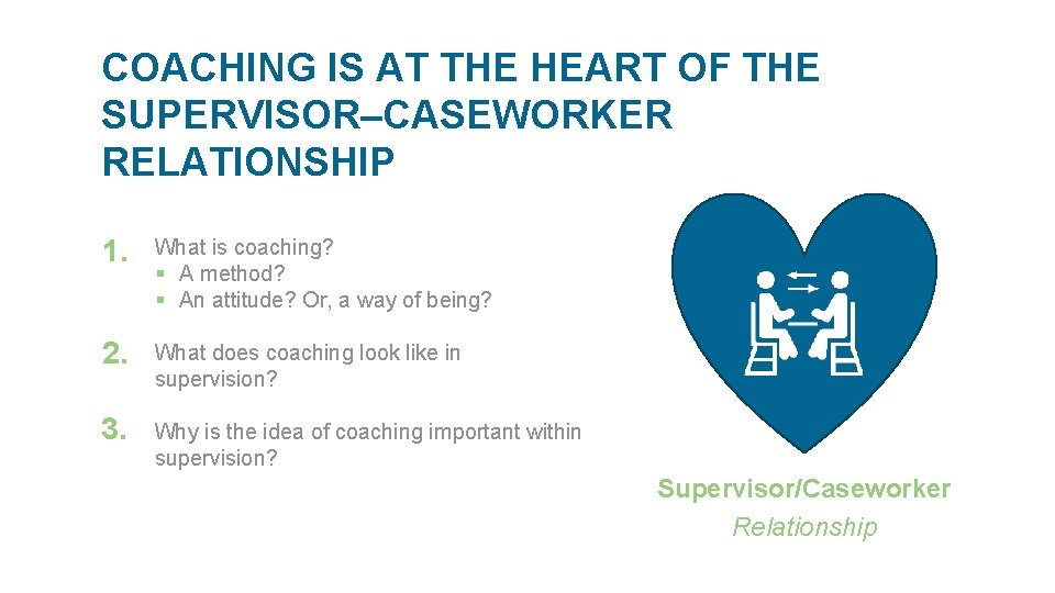COACHING IS AT THE HEART OF THE SUPERVISOR–CASEWORKER RELATIONSHIP 1. What is coaching? §
